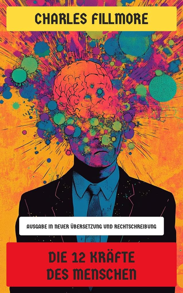 Die 12 Kräfte des Menschen: Ausgabe in neuer Übersetzung und Rechtschreibung