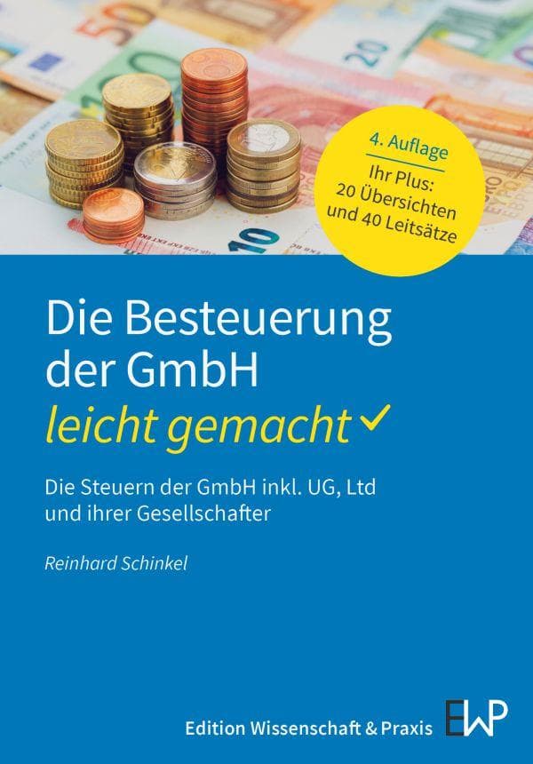 Die Besteuerung der GmbH - leicht gemacht: Die Steuern der GmbH inkl. UG, Ltd und ihrer Gesellschafter