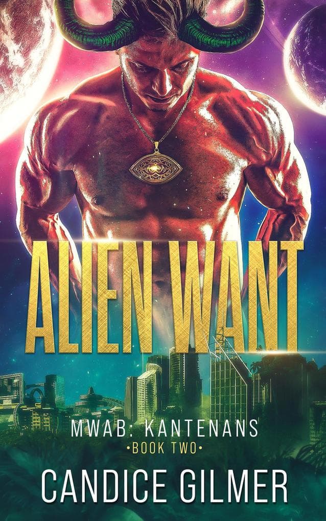 Alien Want: A Kantenan Alien Mates Sci-fi Romance (Most Wanted Alien Brides: Kantenans, #2)