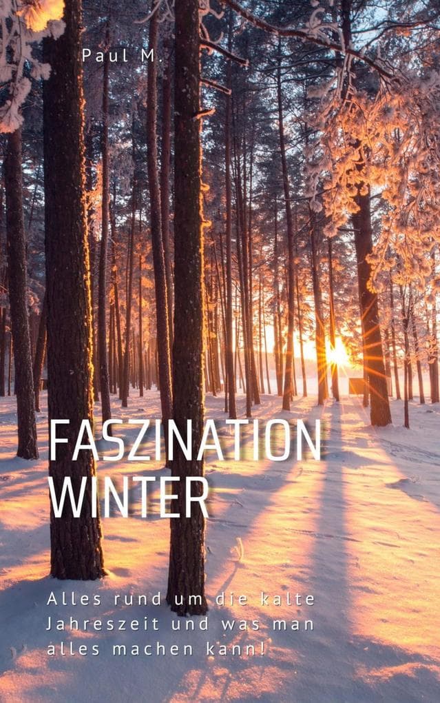Faszination Winter: Alles rund um die kalte Jahreszeit und was man alles machen kann!