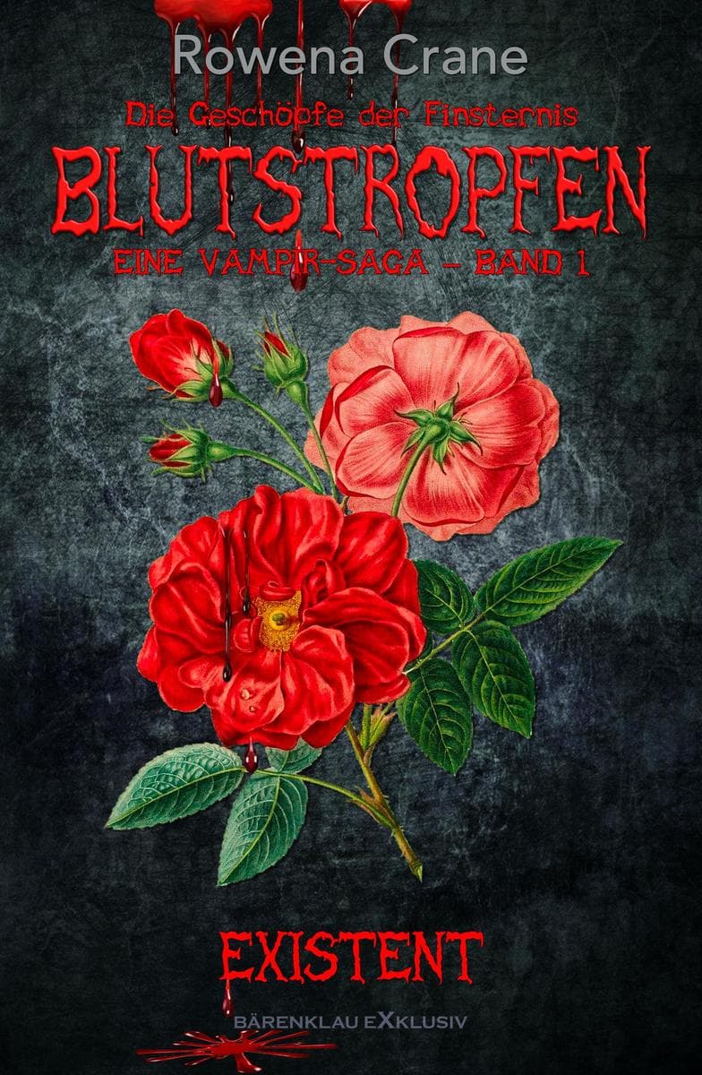 Blutstropfen - Die Geschöpfe der Finsternis, Band 1: Existent: Eine Vampir-Saga