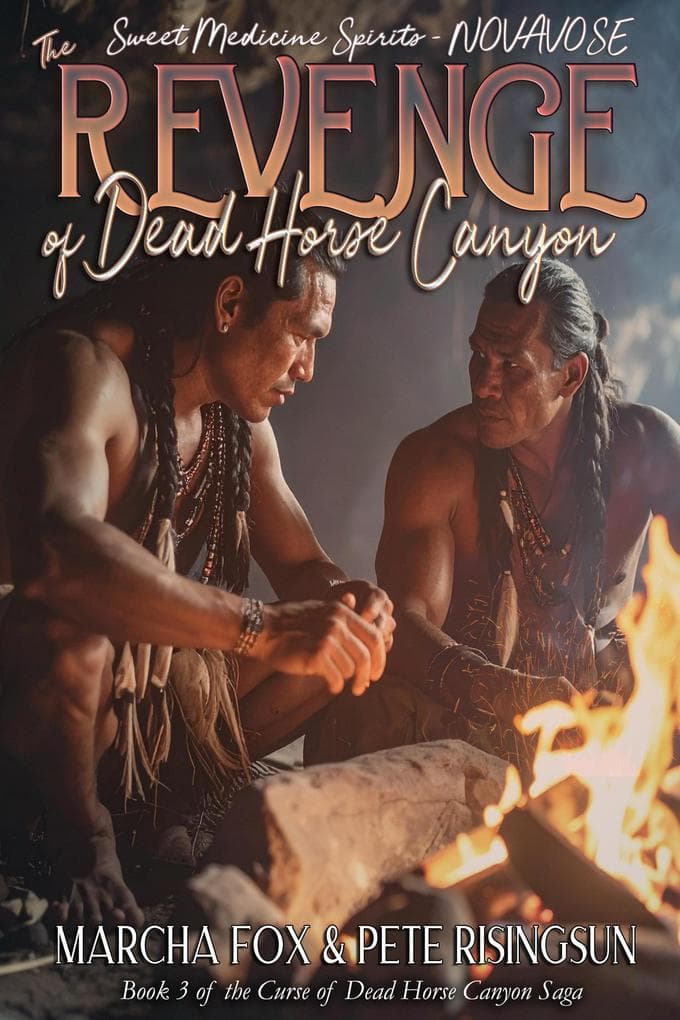 The Revenge of Dead Horse Canyon: Sweet Medicine Spirits - Novavose (Dead Horse Canyon Saga, #3)