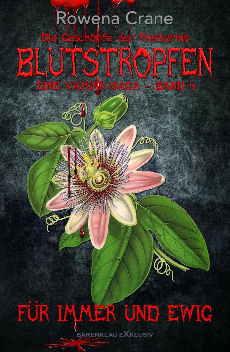 Blutstropfen - Die Geschöpfe der Finsternis, Band 4: Für immer und ewig: Eine Vampir-Saga