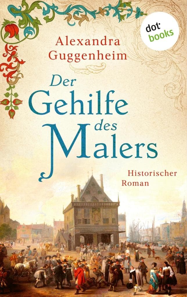 Der Gehilfe des Malers: Historischer Roman - Das letzte Lebensjahr des Rembrandt van Rijn