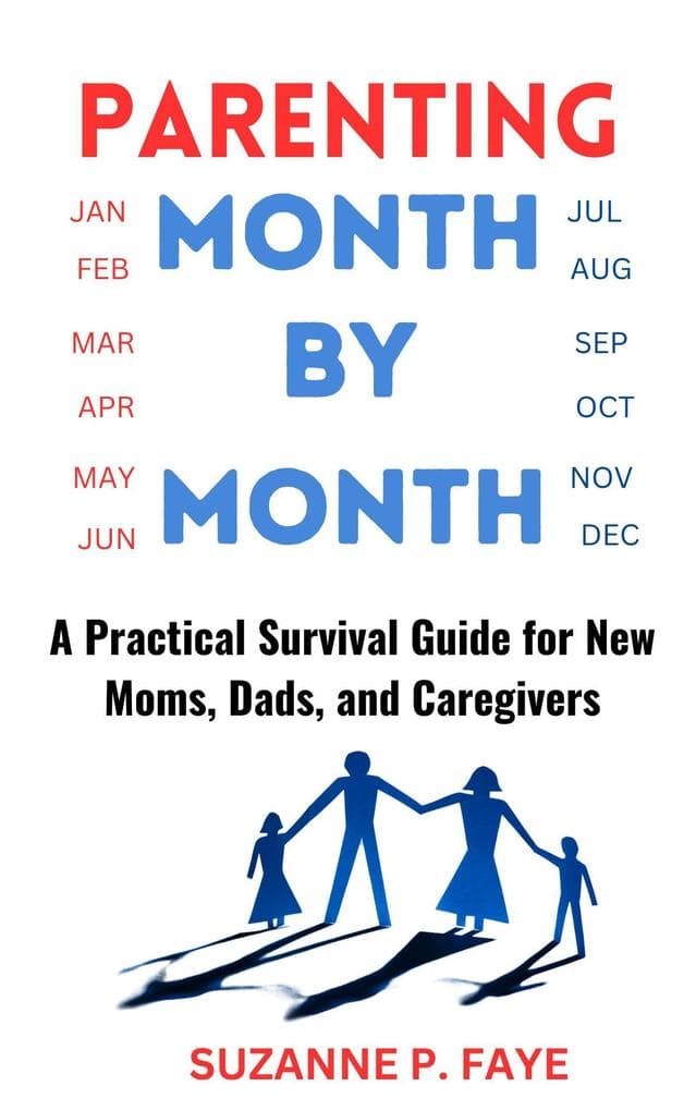 Parenting Month by Month: A Practical Survival Guide for New Moms, Dads, and Caregivers