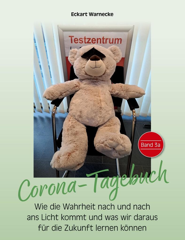 Corona-Tagebuch Band 3: Wie die Wahrheit nach und nach ans Licht kommt und was wir daraus für die Zukunft lernen können