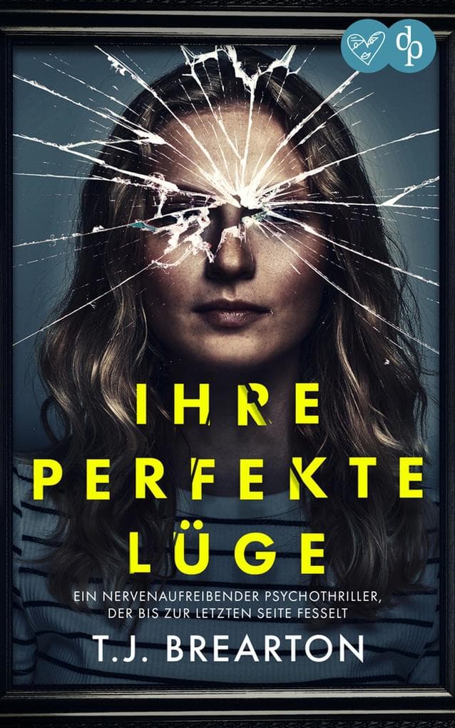 Ihre perfekte Lüge: Ein nervenaufreibender Psychothriller