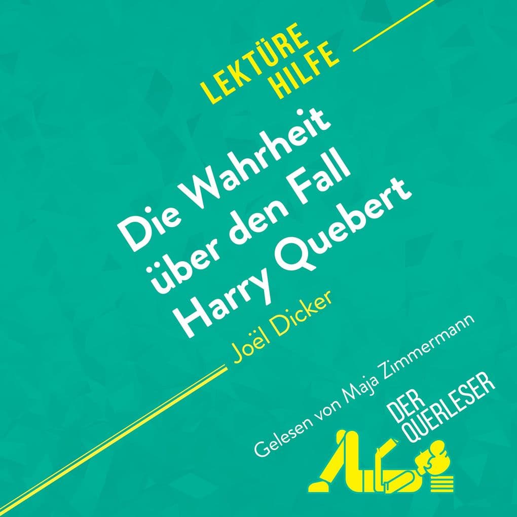 Die Wahrheit über den Fall Harry Quebert von Joël Dicker (Lektürehilfe): Detaillierte Zusammenfassung, Personenanalyse und Interpretation