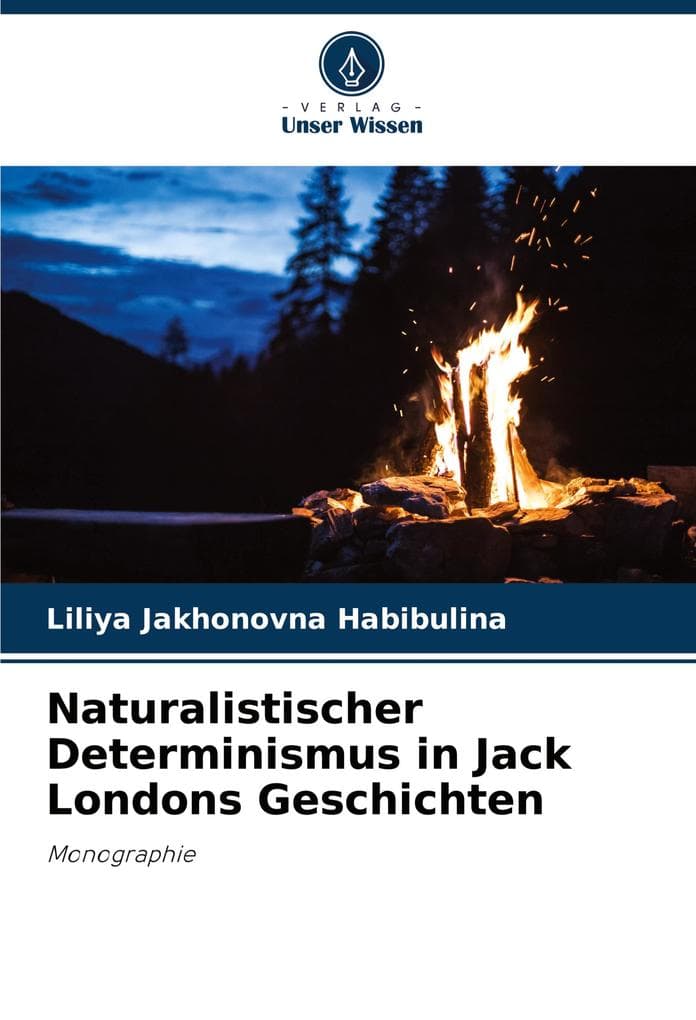 Naturalistischer Determinismus in Jack Londons Geschichten: Monographie