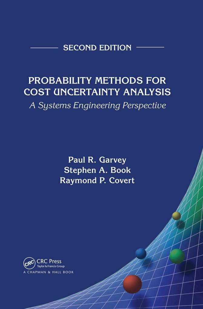 Probability Methods for Cost Uncertainty Analysis: A Systems Engineering Perspective, Second Edition