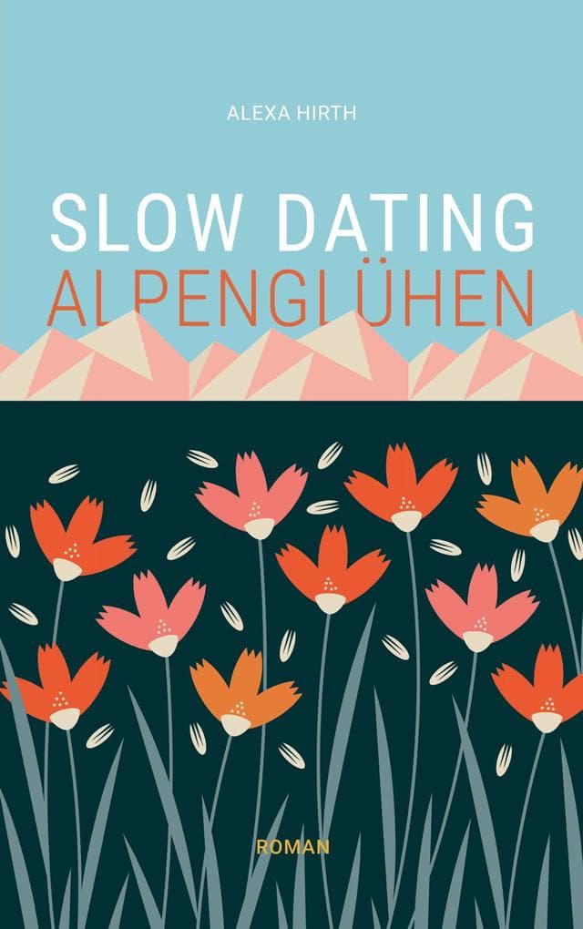 Slow Dating Alpenglühen: Roman