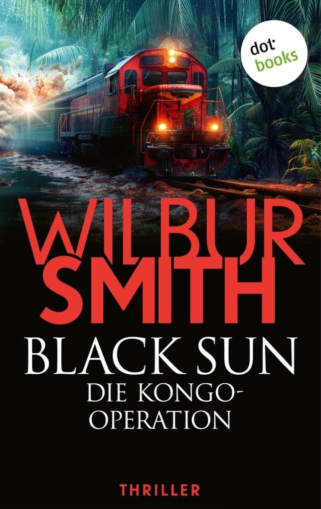 Black Sun - Die Kongo-Operation: Thriller | Eine gefährliche Mission. Ein tödlicher Countdown ...