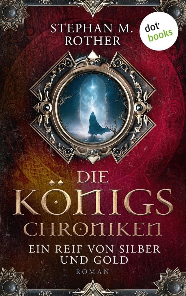 Die Königs-Chroniken - Ein Reif von Silber und Gold: Roman - Band 3 | Ein letzter Aufstand gegen die Dunkelheit