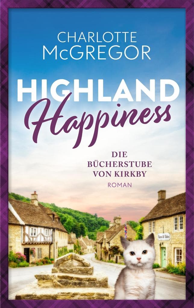 Highland Happiness - Die Bücherstube von Kirkby: Eine Schottland-Romanze in den malerischen Highlands.