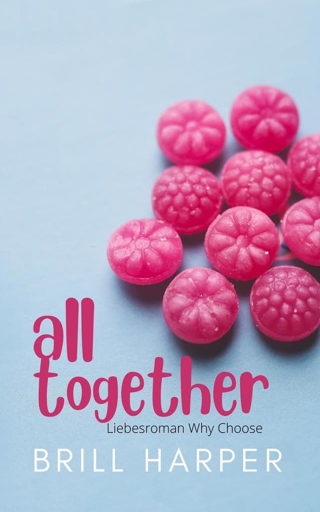All Together: Liebesroman Why Choose