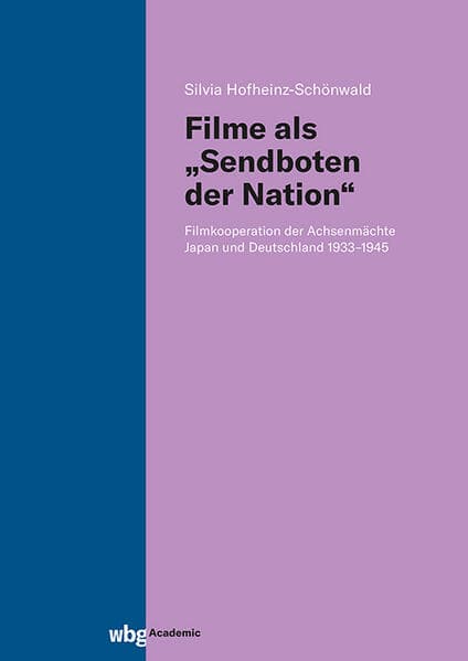 Filme als "Sendboten der Nation": Filmkooperation der Achsenmächte Japan und Deutschland 1933-1945