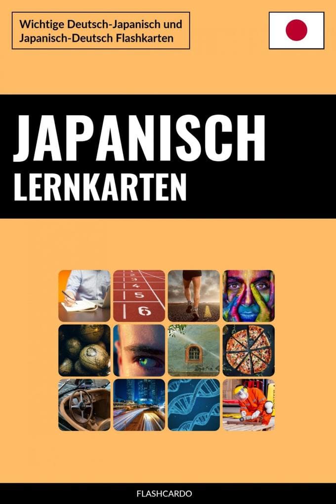 Japanisch Lernkarten: Wichtige Deutsch-Japanisch und Japanisch-Deutsch Flashkarten