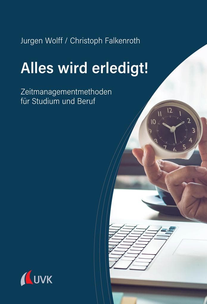 Alles wird erledigt!: Zeitmanagementmethoden für Studium und Beruf
