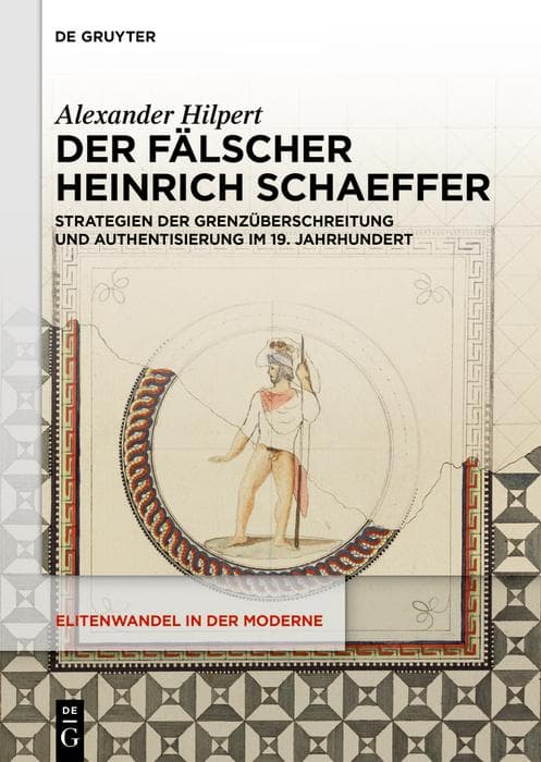 Der Fälscher Heinrich Schaeffer: Strategien der Grenzüberschreitung und Authentisierung im 19. Jahrhundert