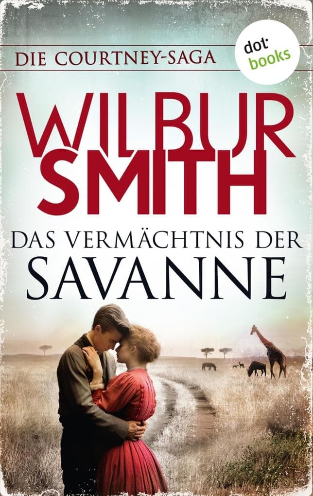 Das Vermächtnis der Savanne: Die Courtney-Saga 6: Die Courtneys - Welt im Wandel | Ein neues Kapitel in der Familiensaga wird aufgeschlagen ...