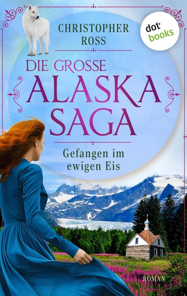 Gefangen im ewigen Eis: Roman | Die große Alaska-Saga 5
