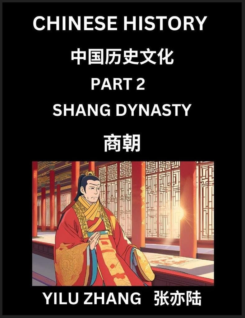 Chinese History (Part 2) - Shang Dynasty, Guide to Self-Learn, Easy Lessons for Beginner Students of Mandarin Language, Ancient Culture, Learn Reading Simplified Characters, Rise and Fall of Emperors, King and Queens, Kids, Teens, Young and Adults, Teache