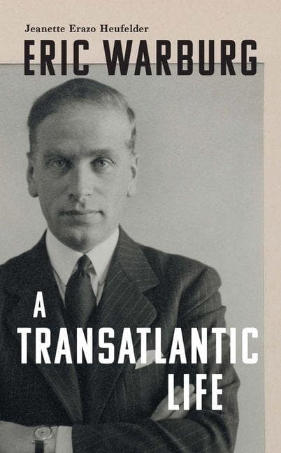 Eric Warburg: A Transatlantic Life