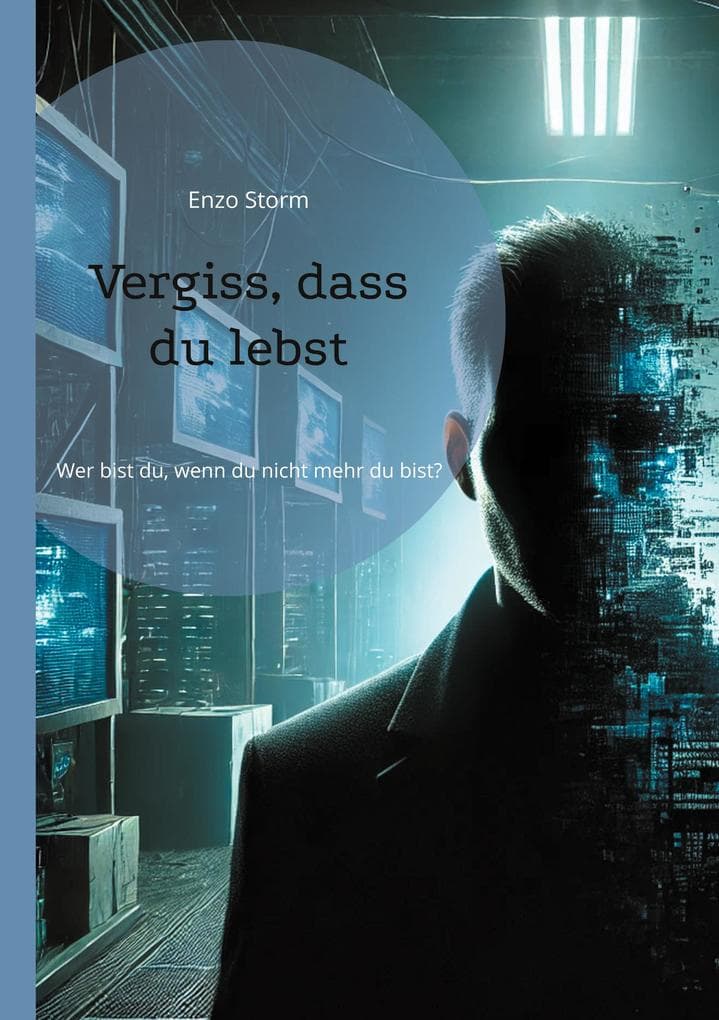 Vergiss, dass du lebst: Wer bist du, wenn du nicht mehr du bist?