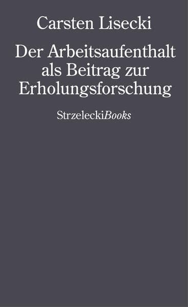 Carsten Lisecki: Der Arbeitsaufenthalt als Beitrag zur Erholungsforschung