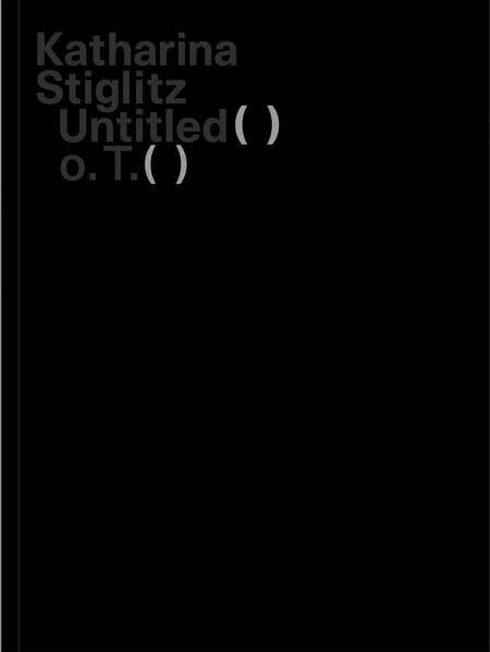 Katharina Stiglitz: Untitled () o.T. ()