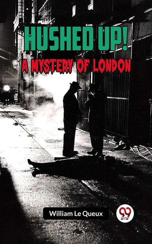 Hushed Up! A Mystery Of London