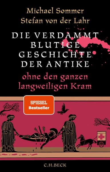 Die verdammt blutige Geschichte der Antike: ohne den ganzen langweiligen Kram