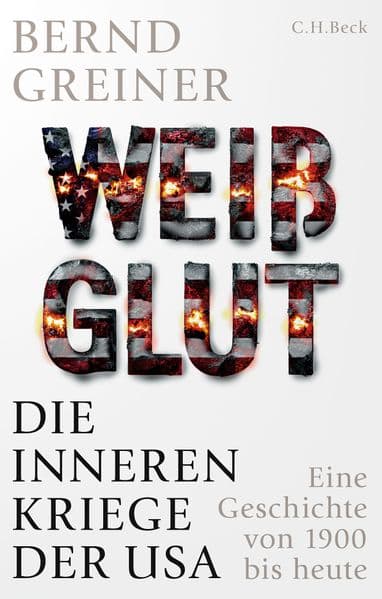 Weißglut: Die inneren Kriege der USA. Eine Geschichte von 1900 bis heute
