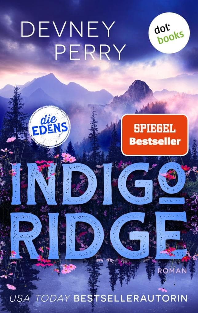 Indigo Ridge: Die Edens 1 | SPIEGEL-Bestseller: Auftakt zur Small-Town-Romance-Reihe der BookTok-Star Devney Perry