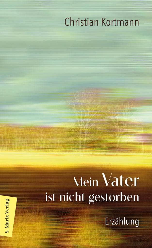 Mein Vater ist nicht gestorben: Erzählung | Über die sanfte Beziehung eines Sohns zu seinem Vater