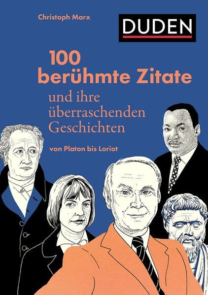 100 berühmte Zitate und ihre überraschenden Geschichten: Von Platon bis Loriot. Den Ursprüngen von Redewendungen und Sprichwörtern auf den Grund gegangen. Illustrierte Zitatensammlung