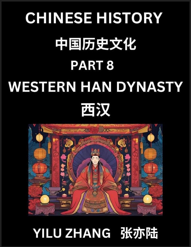 Chinese History (Part 8) - Western Han Dynasty, Guide to Self-Learn, Easy Lessons for Beginner Students of Mandarin Language, Ancient Culture, Learn Reading Simplified Characters, Rise and Fall of Emperors, King and Queens, Kids, Teens, Young and Adults,