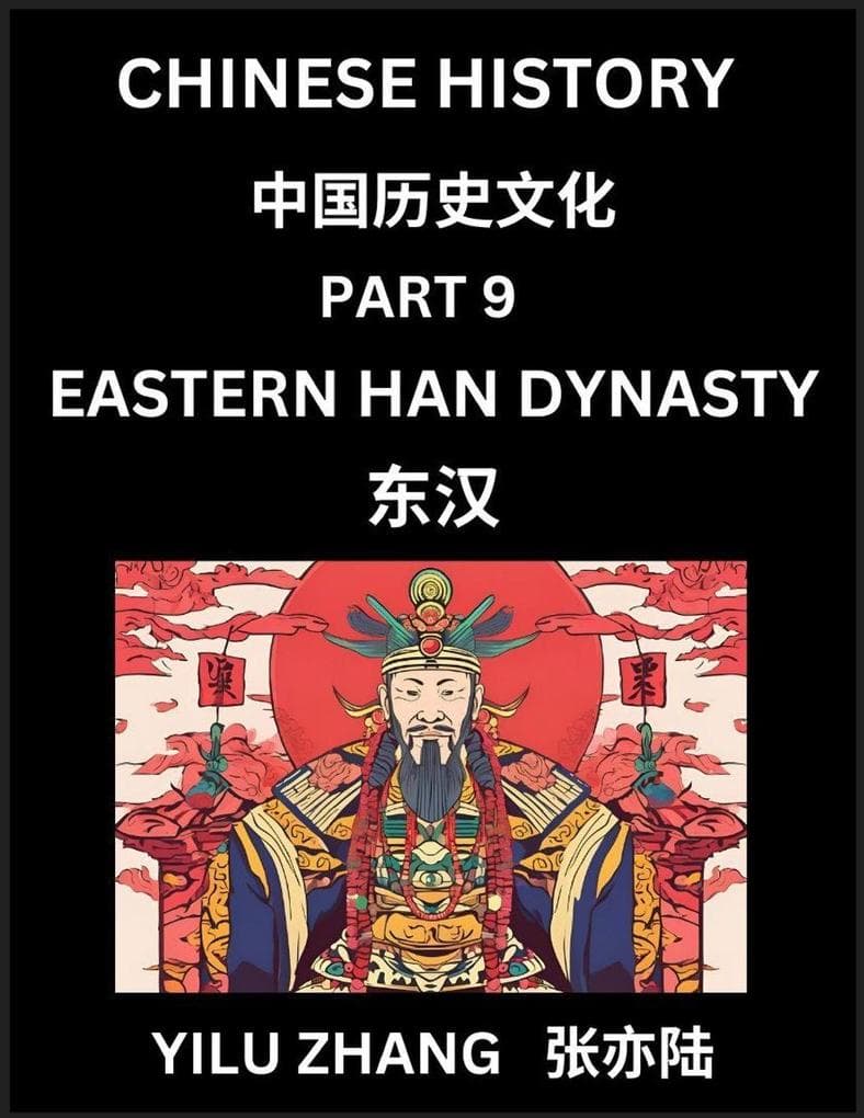 Chinese History (Part 9) - Eastern Han Dynasty, Guide to Self-Learn, Easy Lessons for Beginner Students of Mandarin Language, Ancient Culture, Learn Reading Simplified Characters, Rise and Fall of Emperors, King and Queens, Kids, Teens, Young and Adults,
