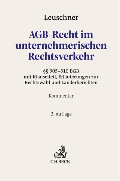 AGB-Recht im unternehmerischen Rechtsverkehr: Kommentar zu den §§ 305-310 BGB mit Klauselteil, Erläuterungen zur Rechtswahl und Länderberichten