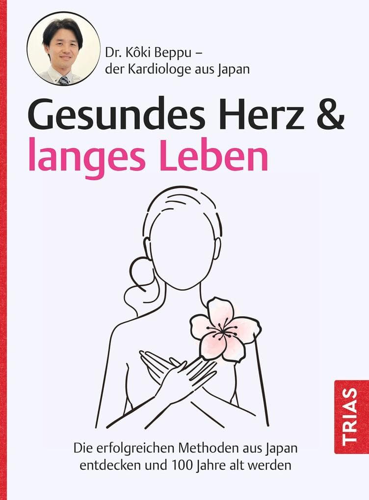 Gesundes Herz & langes Leben: Die erfolgreichen Methoden aus Japan entdecken und 100 Jahre alt werden