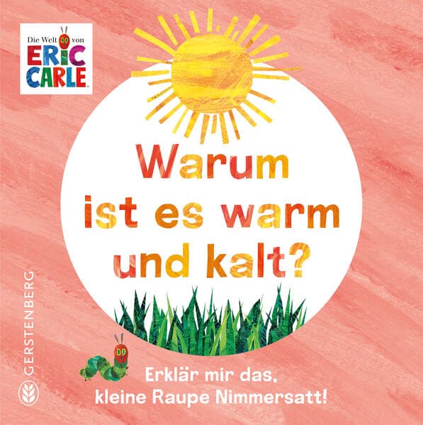 Warum ist es warm und kalt?: Erklär mir das, kleine Raupe Nimmersatt!