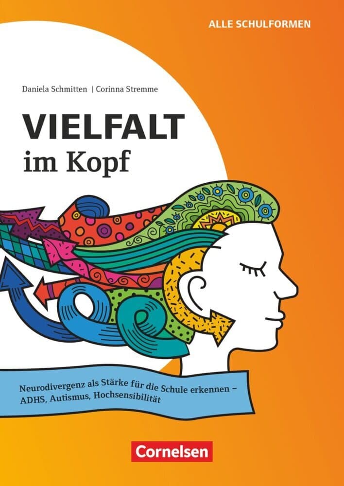 Vielfalt im Kopf - Neurodivergenz als Stärke für die Schule erkennen - ADHS, Autismus, Hochsensibilität: Buch