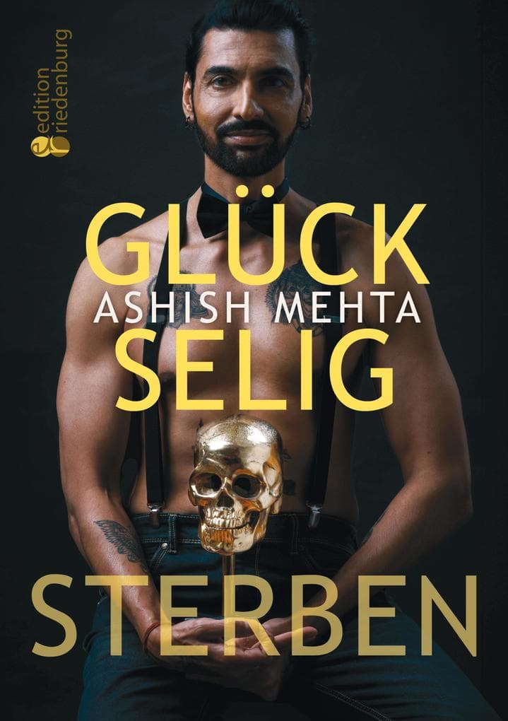 Glückselig Sterben: Ein mutiger Blick auf unsere Vergänglichkeit und die Reise der Seele - mit Reflexionsseiten, Yoga gegen Angst und angeleiteter Todesmeditation