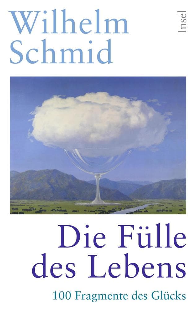 Die Fülle des Lebens: 100 Fragmente des Glücks | Vom Autor der Bestseller »Glück«, »Gelassenheit« und »Den Tod überleben«