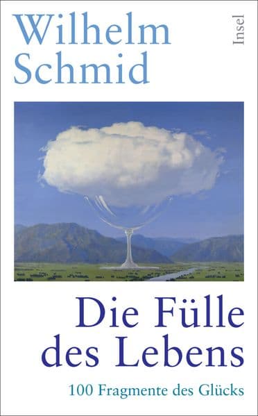 Die Fülle des Lebens: 100 Fragmente des Glücks | Vom Autor der Bestseller 'Glück', 'Gelassenheit' und 'Den Tod überleben'