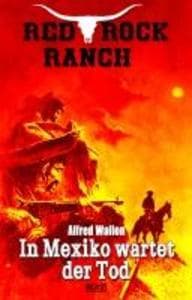Red Rock Ranch 09: In Mexiko wartet der Tod