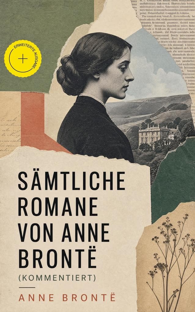 Sämtliche Romane von Anne Brontë (Kommentiert): Erweiterte Ausgabe. Viktorianischer Realismus über Gouvernanten, Frauenrechte und moralische Heuchelei