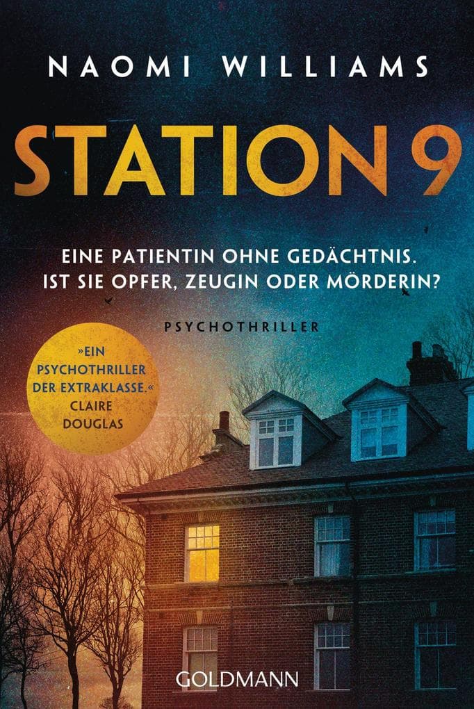 Station 9: Eine Patientin ohne Gedächtnis. Ist sie Opfer, Zeugin oder Mörderin? - Psychothriller - 'Ein Psychothriller der Extraklasse mit einer mörderischen Wendung. Umwerfend!' (Claire Douglas)