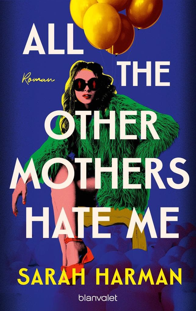 All the Other Mothers Hate Me: Roman - Ein Roman wie ein perfekter Negroni: bitter, stechend und glücklich machend