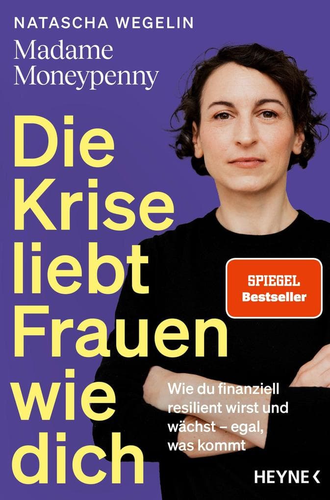 Die Krise liebt Frauen wie dich: Wie du finanziell resilient wirst und wächst - egal, was kommt - Das neue Buch von Madame Moneypenny - SPIEGEL-Bestseller
